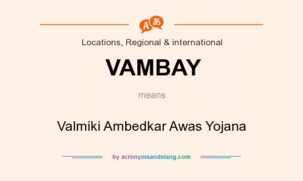 What does VAMBAY mean? It stands for Valmiki Ambedkar Awas Yojana