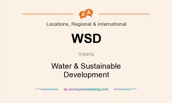 What does WSD mean? It stands for Water & Sustainable Development