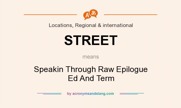 What does STREET mean? It stands for Speakin Through Raw Epilogue Ed And Term