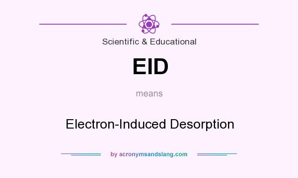 What does EID mean? It stands for Electron-Induced Desorption