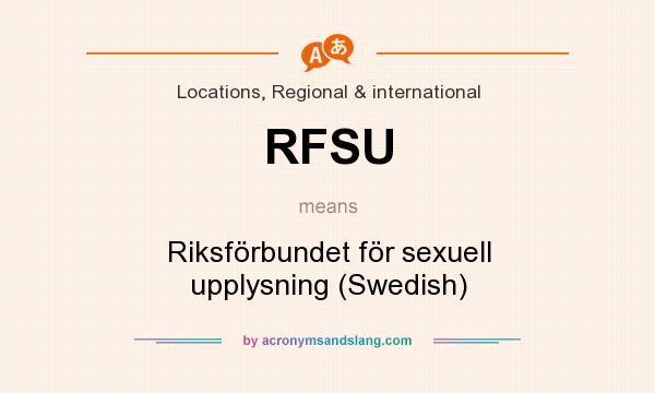 What does RFSU mean? It stands for Riksförbundet för sexuell upplysning (Swedish)