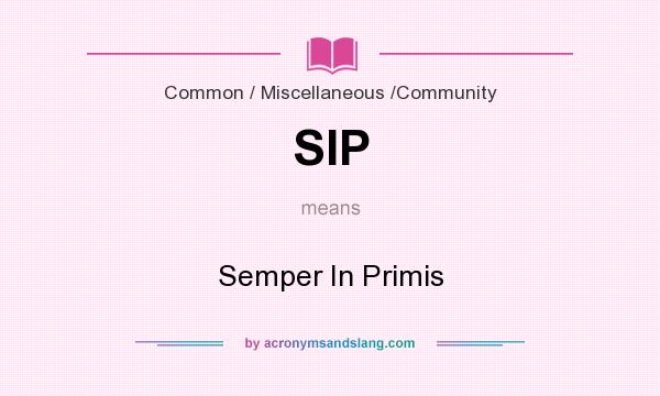What does SIP mean? It stands for Semper In Primis