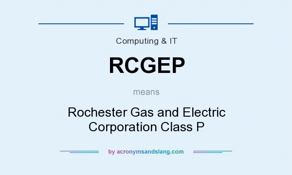 What does RCGEP mean? It stands for Rochester Gas and Electric Corporation Class P