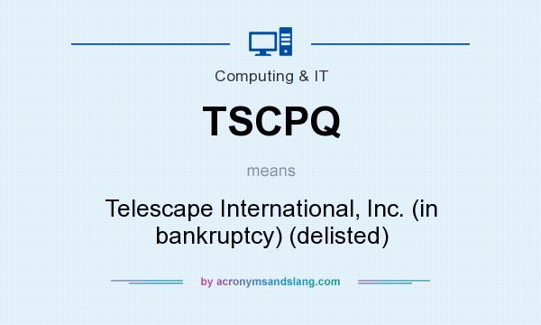 What does TSCPQ mean? It stands for Telescape International, Inc. (in bankruptcy) (delisted)