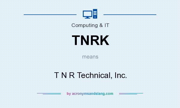 What does TNRK mean? It stands for T N R Technical, Inc.