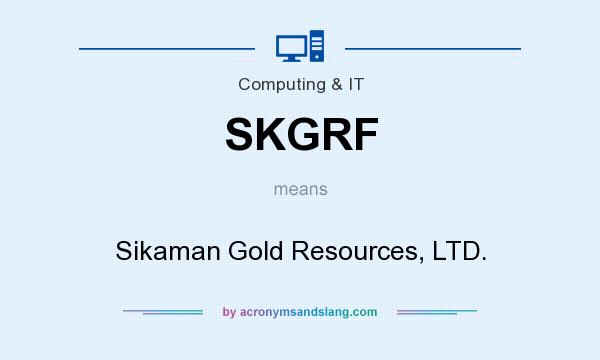 What does SKGRF mean? It stands for Sikaman Gold Resources, LTD.