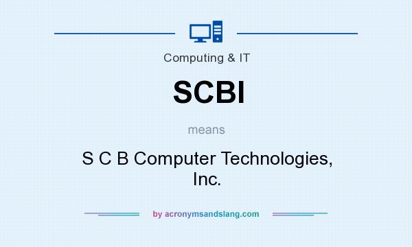 What does SCBI mean? It stands for S C B Computer Technologies, Inc.