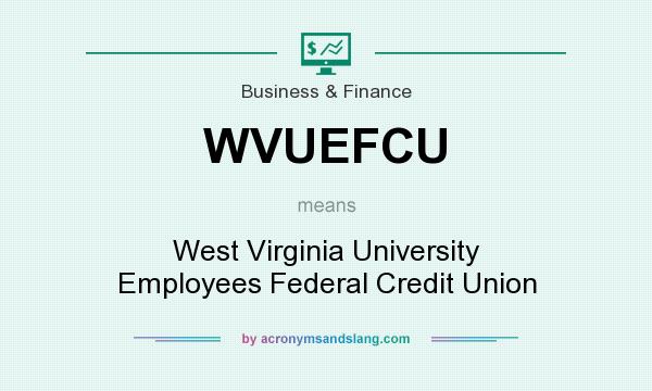 What does WVUEFCU mean? It stands for West Virginia University Employees Federal Credit Union