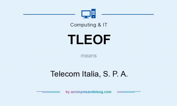 What does TLEOF mean? It stands for Telecom Italia, S. P. A.