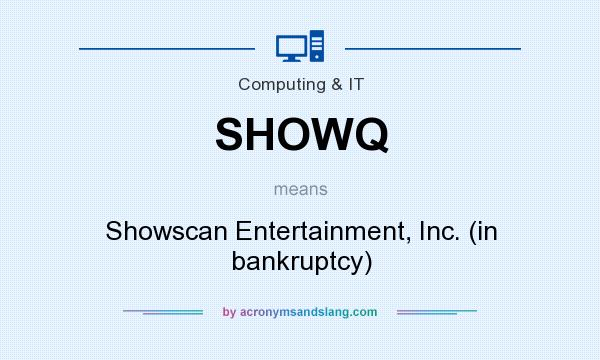 What does SHOWQ mean? It stands for Showscan Entertainment, Inc. (in bankruptcy)