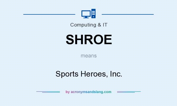 What does SHROE mean? It stands for Sports Heroes, Inc.