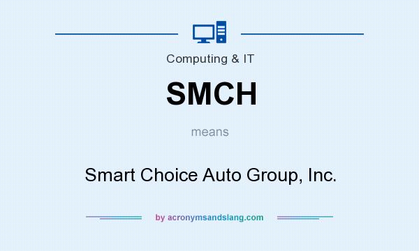 What does SMCH mean? It stands for Smart Choice Auto Group, Inc.