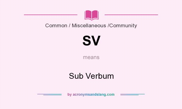 What does SV mean? It stands for Sub Verbum