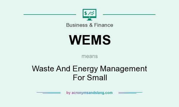 What does WEMS mean? It stands for Waste And Energy Management For Small