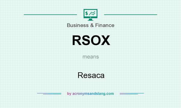 What does RSOX mean? It stands for Resaca