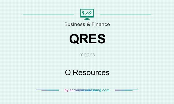 What does QRES mean? It stands for Q Resources