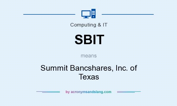 What does SBIT mean? It stands for Summit Bancshares, Inc. of Texas
