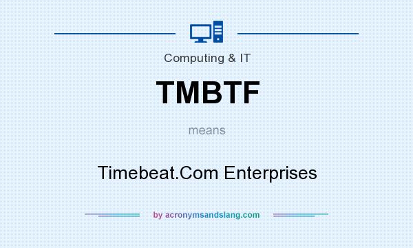 What does TMBTF mean? It stands for Timebeat.Com Enterprises