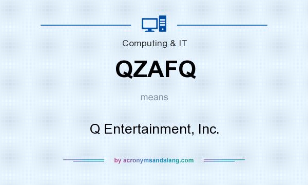 What does QZAFQ mean? It stands for Q Entertainment, Inc.