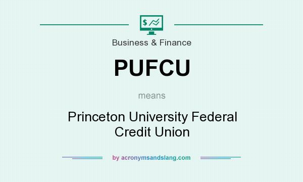 What does PUFCU mean? It stands for Princeton University Federal Credit Union