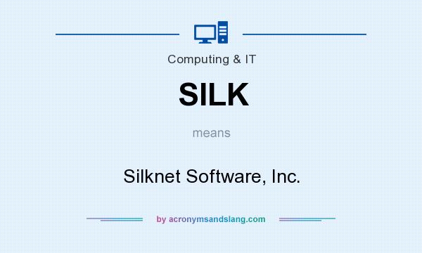 What does SILK mean? It stands for Silknet Software, Inc.
