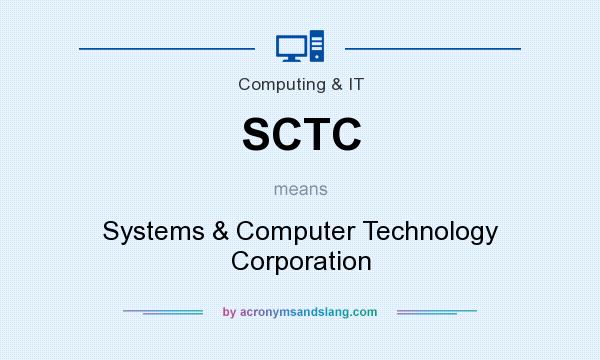 What does SCTC mean? It stands for Systems & Computer Technology Corporation