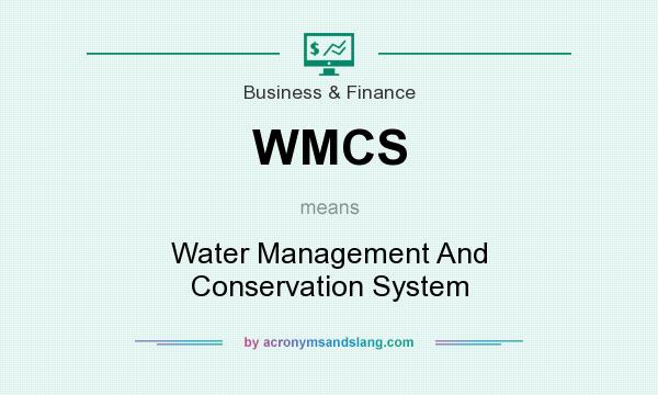 What does WMCS mean? It stands for Water Management And Conservation System