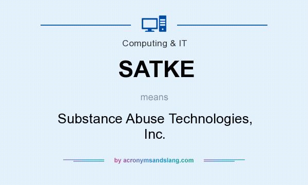 What does SATKE mean? It stands for Substance Abuse Technologies, Inc.