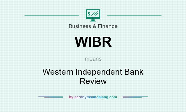 What does WIBR mean? It stands for Western Independent Bank Review