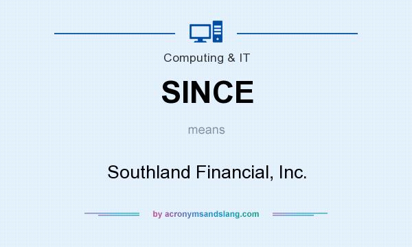What does SINCE mean? It stands for Southland Financial, Inc.