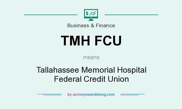 What does TMH FCU mean? It stands for Tallahassee Memorial Hospital Federal Credit Union