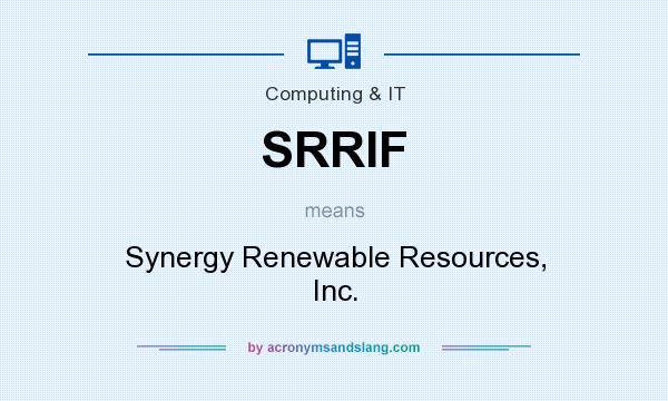 What does SRRIF mean? It stands for Synergy Renewable Resources, Inc.