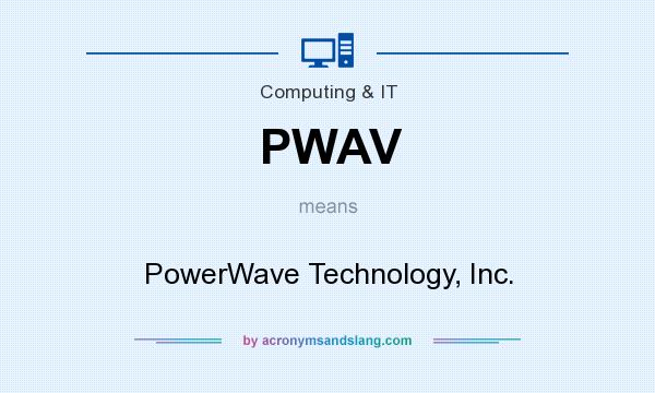 What does PWAV mean? It stands for PowerWave Technology, Inc.