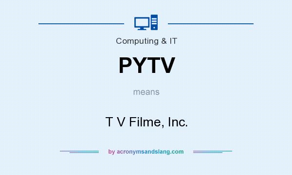 What does PYTV mean? It stands for T V Filme, Inc.