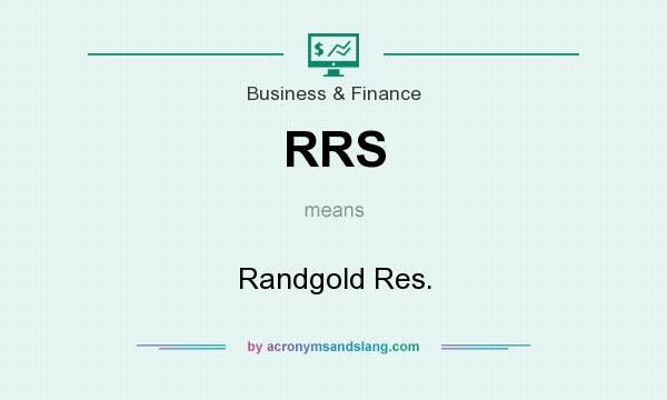 What does RRS mean? It stands for Randgold Res.