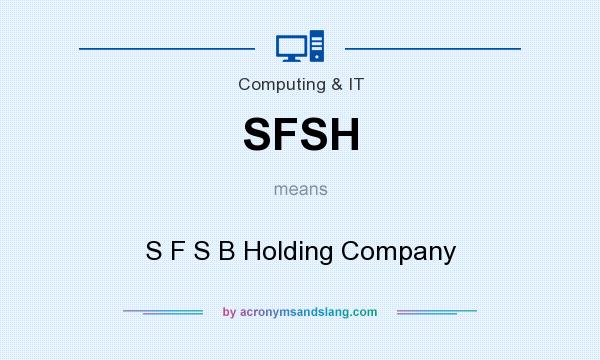 What does SFSH mean? It stands for S F S B Holding Company