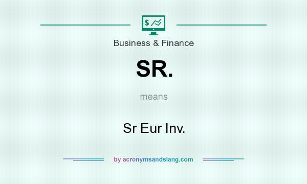 What does SR. mean? It stands for Sr Eur Inv.