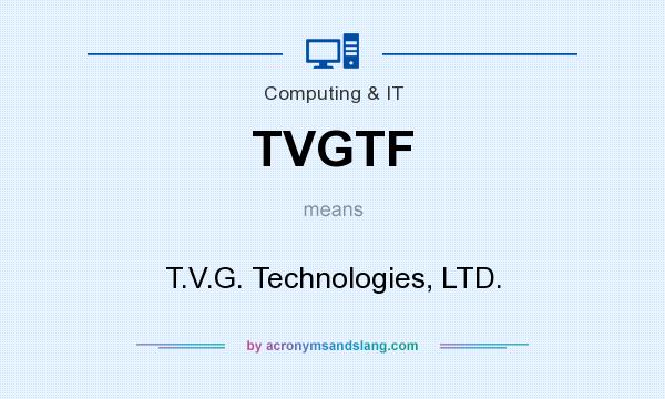 What does TVGTF mean? It stands for T.V.G. Technologies, LTD.