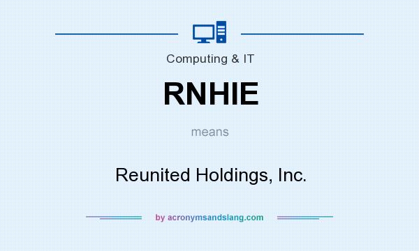 What does RNHIE mean? It stands for Reunited Holdings, Inc.
