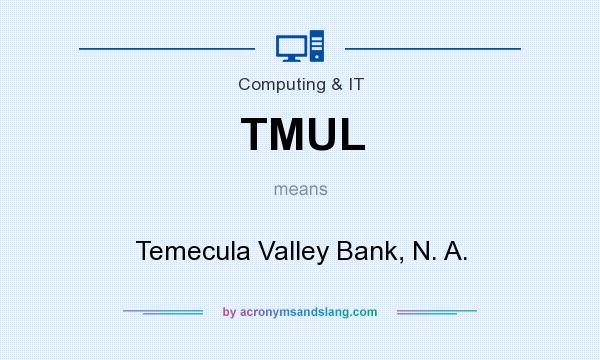 What does TMUL mean? It stands for Temecula Valley Bank, N. A.