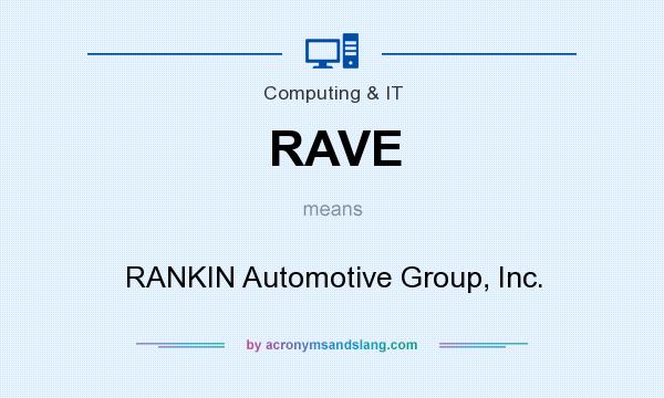 What does RAVE mean? It stands for RANKIN Automotive Group, Inc.