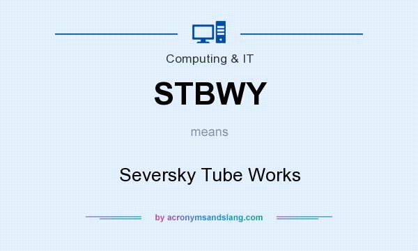 What does STBWY mean? It stands for Seversky Tube Works