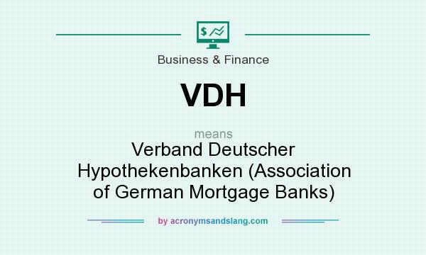 What does VDH mean? It stands for Verband Deutscher Hypothekenbanken (Association of German Mortgage Banks)