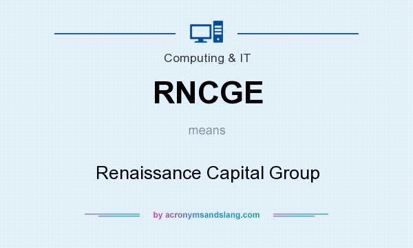 What does RNCGE mean? It stands for Renaissance Capital Group