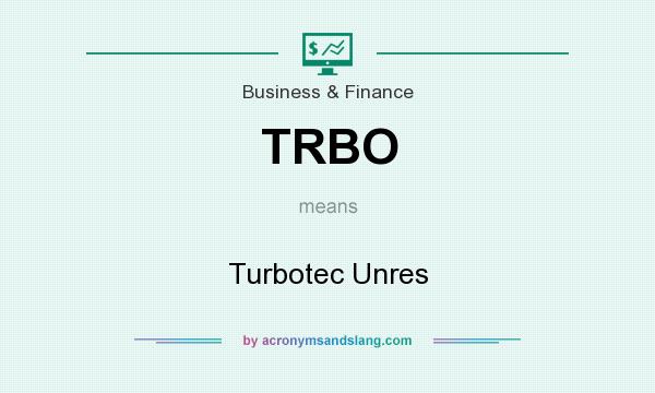 What does TRBO mean? It stands for Turbotec Unres