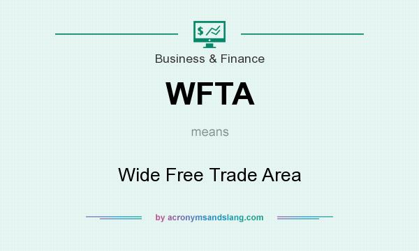 What does WFTA mean? It stands for Wide Free Trade Area