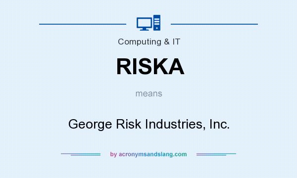 What does RISKA mean? It stands for George Risk Industries, Inc.