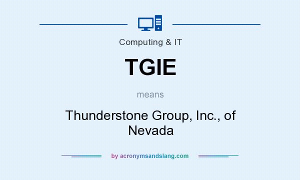 What does TGIE mean? It stands for Thunderstone Group, Inc., of Nevada