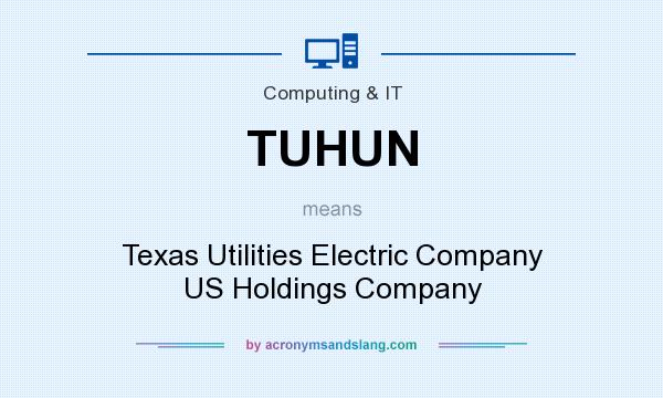 What does TUHUN mean? It stands for Texas Utilities Electric Company US Holdings Company
