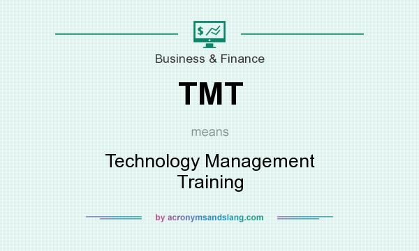 What does TMT mean? It stands for Technology Management Training